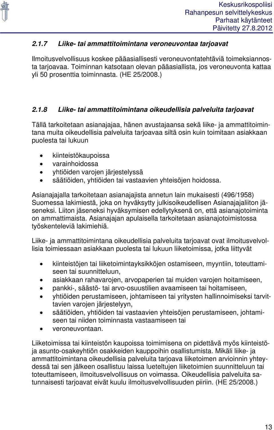 8 Liike- tai ammattitoimintana oikeudellisia palveluita tarjoavat Tällä tarkoitetaan asianajajaa, hänen avustajaansa sekä liike- ja ammattitoimintana muita oikeudellisia palveluita tarjoavaa siltä