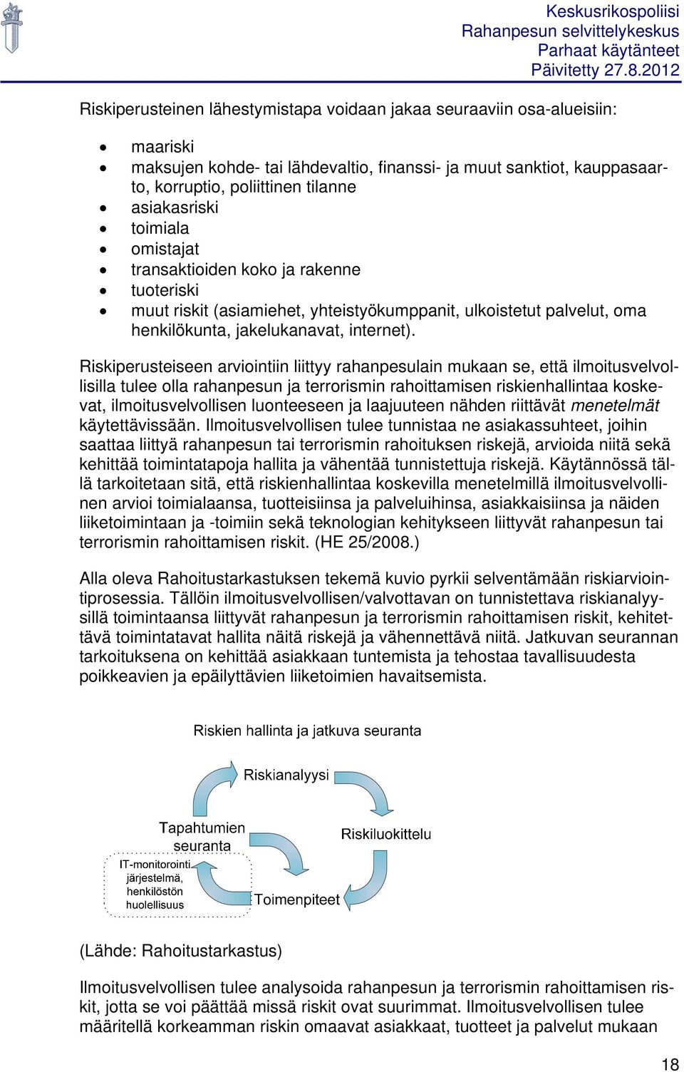Riskiperusteiseen arviointiin liittyy rahanpesulain mukaan se, että ilmoitusvelvollisilla tulee olla rahanpesun ja terrorismin rahoittamisen riskienhallintaa koskevat, ilmoitusvelvollisen luonteeseen