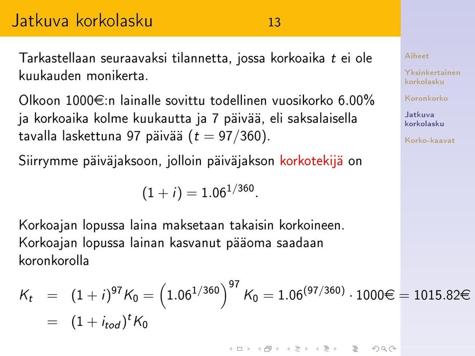 00% ja korkoaika kolme kuukautta ja 7 päivää, eli saksalaisella tavalla laskettuna 97 päivää (t = 97/360).