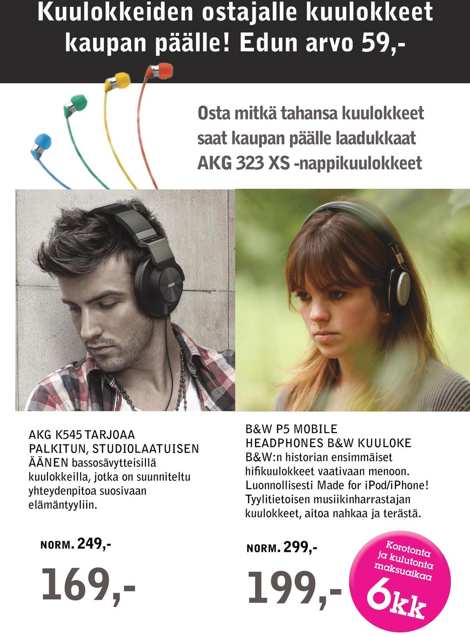 B&W P5 MOBILE HEADPHONES B&W KUULOKE B&W:n historian ensimmäiset hifikuulokkeet vaativaan menoon. Luonnollisesti Made for ipod/iphone!