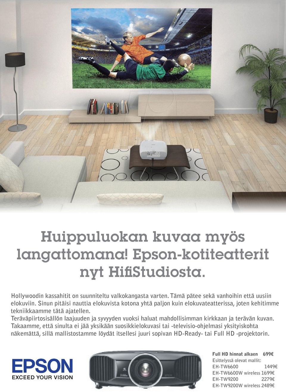 Teräväpiirtosisällön laajuuden ja syvyyden vuoksi haluat mahdollisimman kirkkaan ja terävän kuvan.
