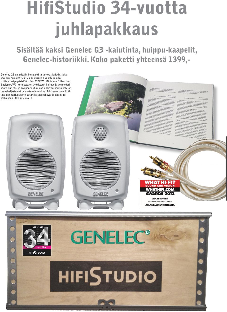 musiikin kuunteluun tai kotiteatteriympäristöön.
