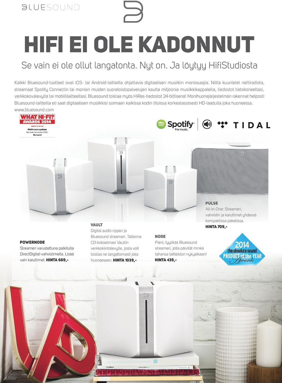 mobiililaitteeltasi. Bluesound toistaa myös HiRes-tiedostot 24-bittisenä!