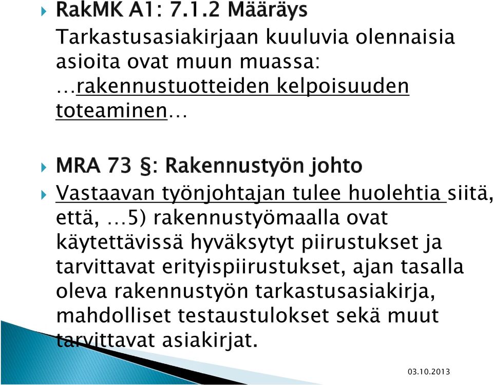 kelpoisuuden toteaminen MRA 73 : Rakennustyön johto Vastaavan työnjohtajan tulee huolehtia siitä, että, 5)