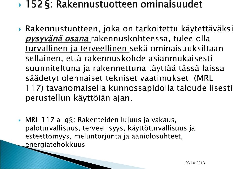 laissa säädetyt olennaiset tekniset vaatimukset (MRL 117) tavanomaisella kunnossapidolla taloudellisesti perustellun käyttöiän ajan.