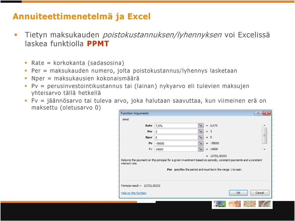 maksukausien kokonaismäärä Pv = perusinvestointikustannus tai (lainan) nykyarvo eli tulevien maksujen yhteisarvo