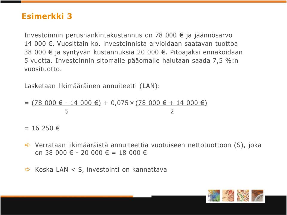 Investoinnin sitomalle pääomalle halutaan saada 7,5 %:n vuosituotto.