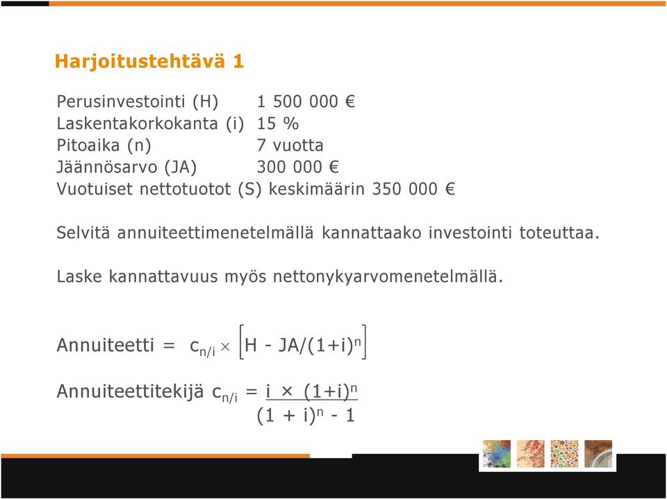 annuiteettimenetelmällä kannattaako investointi toteuttaa.