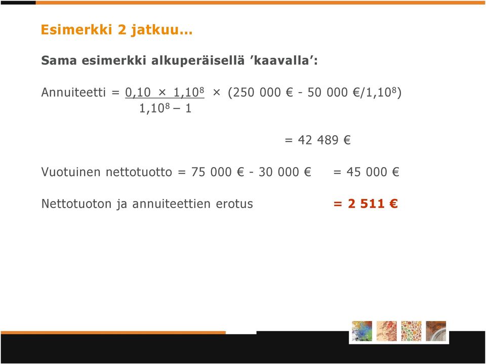 /1,10 8 ) 1,10 8 1 = 42 489 Vuotuinen nettotuotto = 75