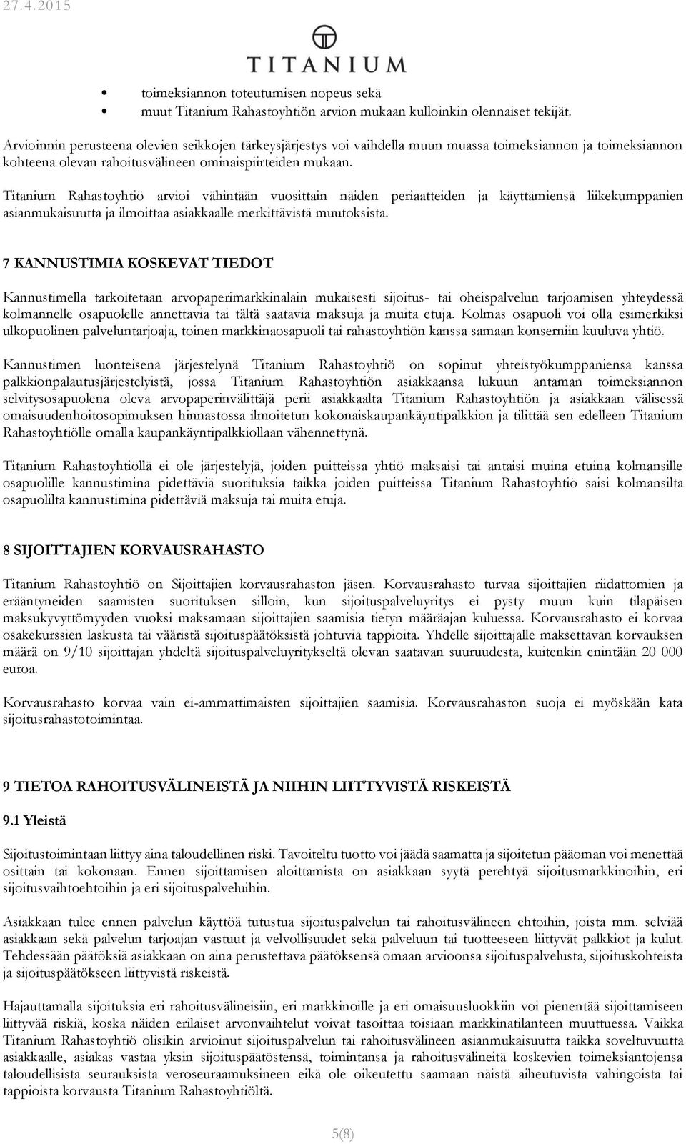 Titanium Rahastoyhtiö arvioi vähintään vuosittain näiden periaatteiden ja käyttämiensä liikekumppanien asianmukaisuutta ja ilmoittaa asiakkaalle merkittävistä muutoksista.