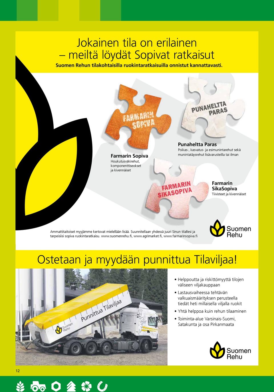 SIKASOPIVA Farmarin SikaSopiva Tiivisteet ja kivennäiset Ammattitaitoiset myyjämme kertovat mielellään lisää. Suunnitellaan yhdessä juuri Sinun tilallesi ja tarpeisiisi sopiva ruokintaratkaisu. www.