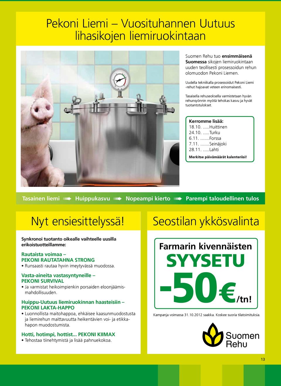 Kerromme lisää: 18.10....Huittinen 24.10....Turku 6.11....Forssa 7.11....Seinäjoki 28.11....Lahti Merkitse päivämäärät kalenteriisi!