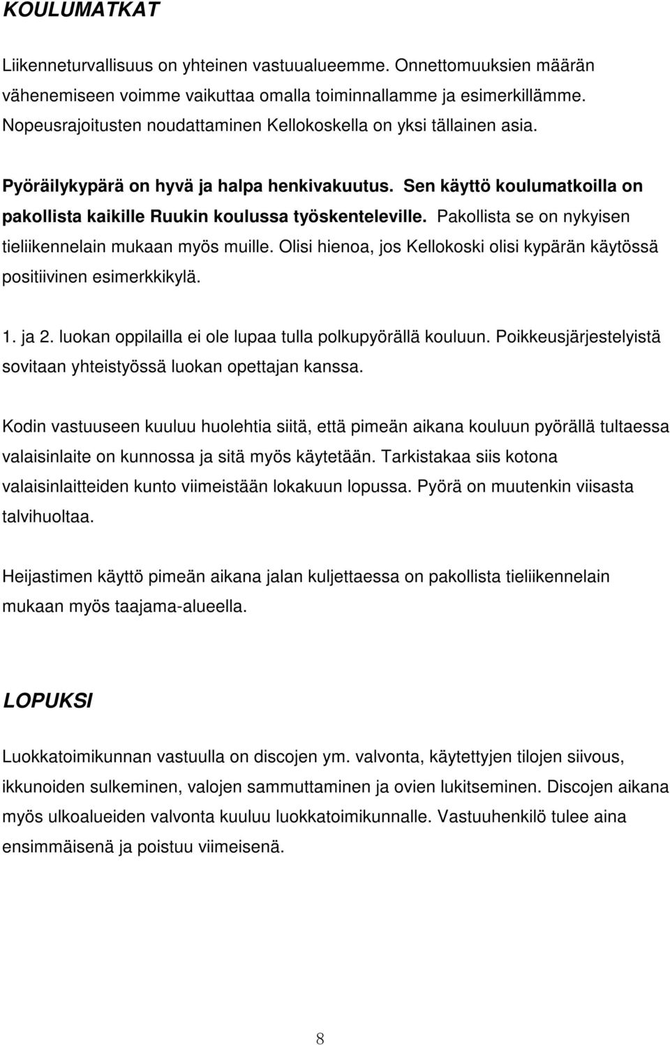 Pakollista se on nykyisen tieliikennelain mukaan myös muille. Olisi hienoa, jos Kellokoski olisi kypärän käytössä positiivinen esimerkkikylä. 1. ja 2.