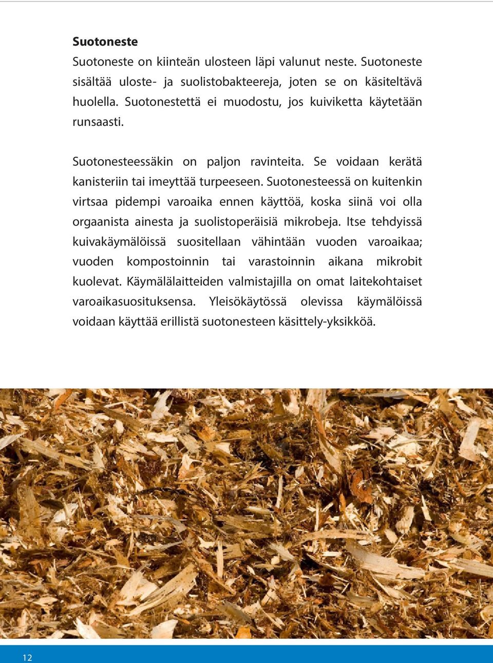 Suotonesteessä on kuitenkin virtsaa pidempi varoaika ennen käyttöä, koska siinä voi olla orgaanista ainesta ja suolistoperäisiä mikrobeja.