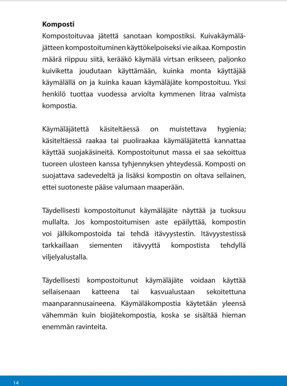 Yksi henkilö tuottaa vuodessa arviolta kymmenen litraa valmista kompostia.