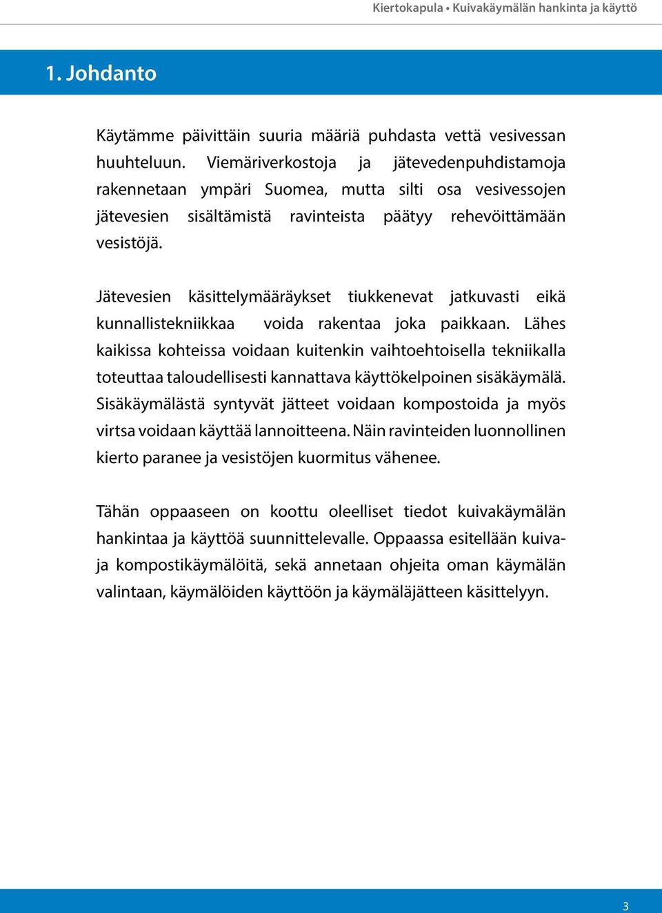 Jätevesien käsittelymääräykset tiukkenevat jatkuvasti eikä kunnallistekniikkaa voida rakentaa joka paikkaan.