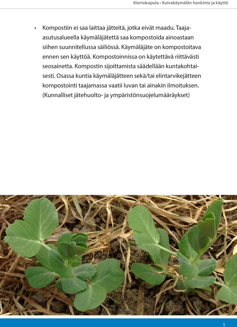 Käymäläjäte on kompostoitava ennen sen käyttöä. Kompostoinnissa on käytettävä riittävästi seosainetta.
