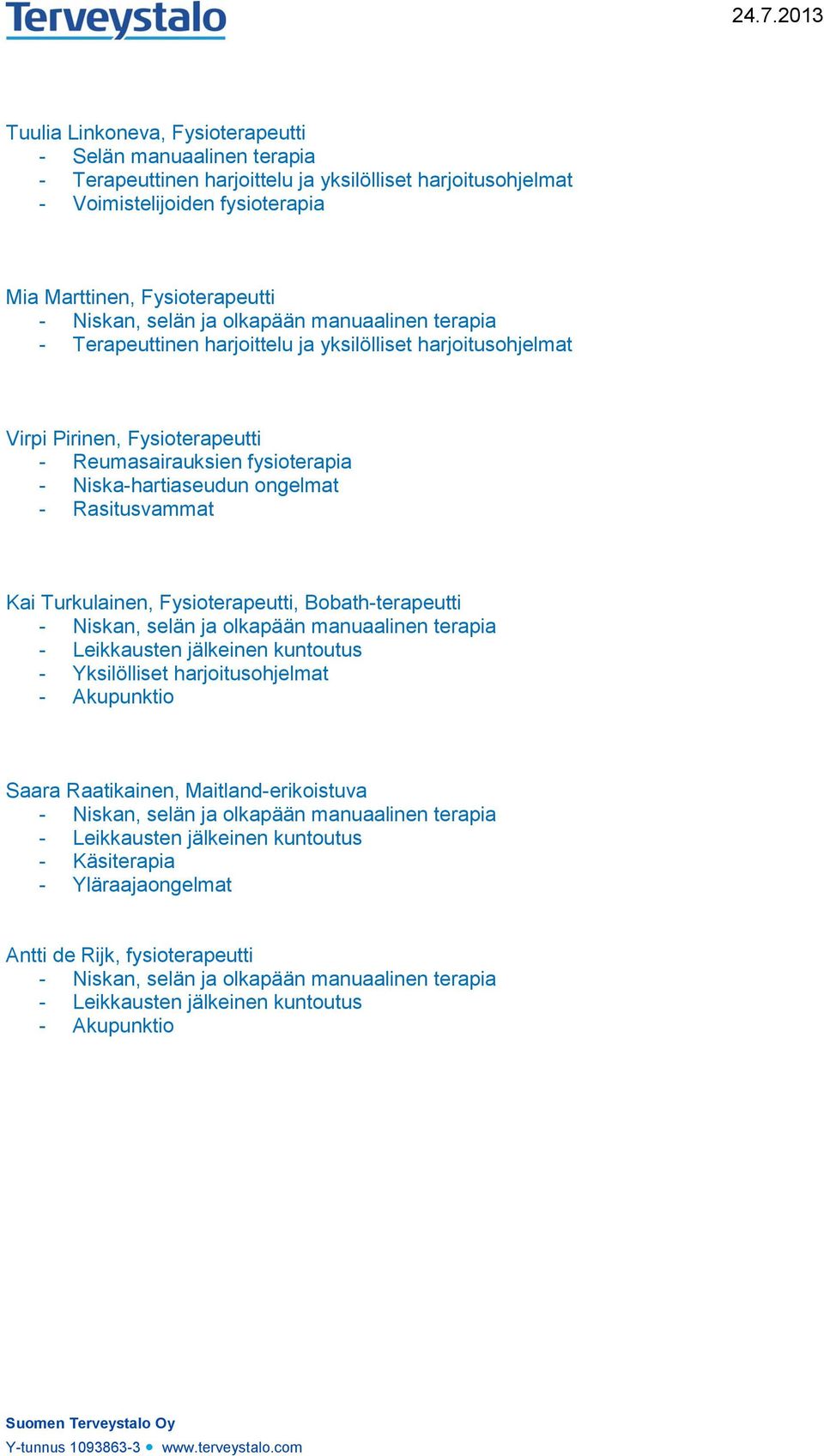 Pirinen, Fysioterapeutti - Reumasairauksien fysioterapia - Niska-hartiaseudun ongelmat - Rasitusvammat Kai Turkulainen, Fysioterapeutti,