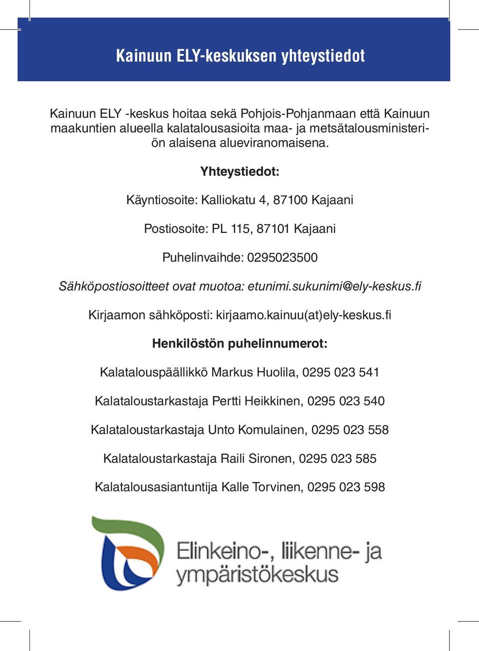 sukunimi@ely-keskus.fi Kirjaamon sähköposti: kirjaamo.kainuu(at)ely-keskus.