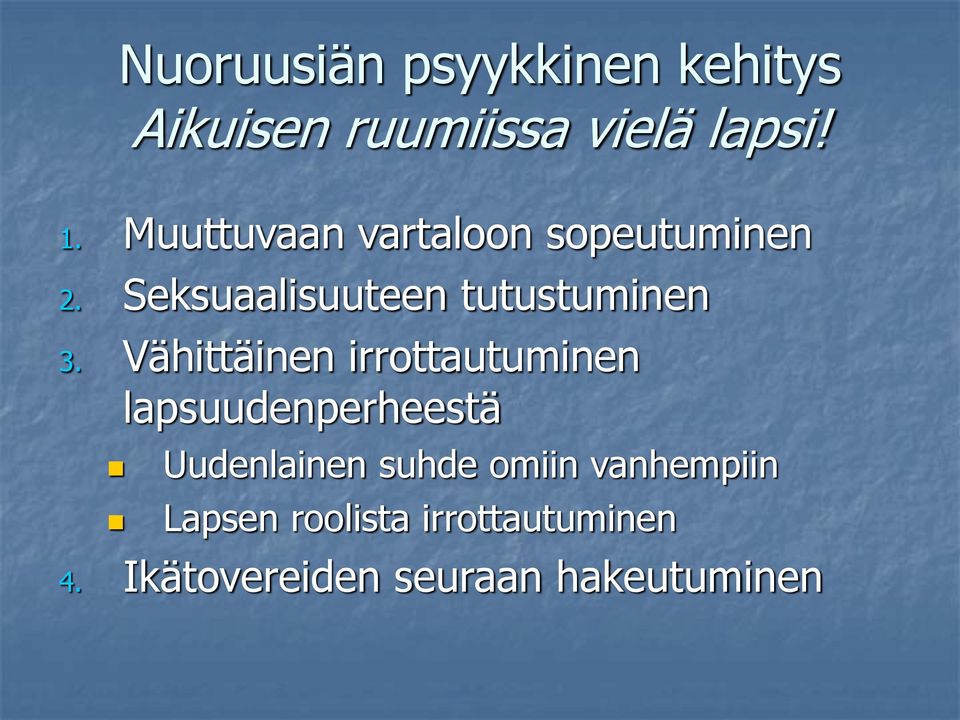 Vähittäinen irrottautuminen lapsuudenperheestä Uudenlainen suhde omiin