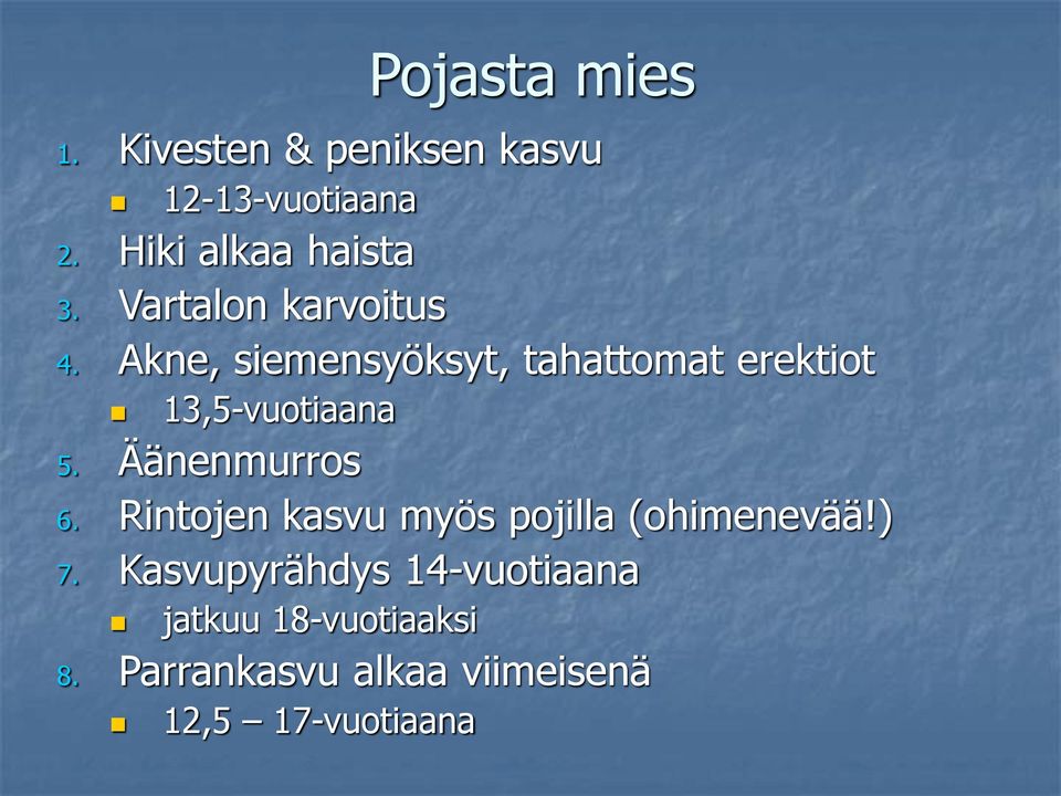 Akne, siemensyöksyt, tahattomat erektiot 13,5-vuotiaana 5. Äänenmurros 6.