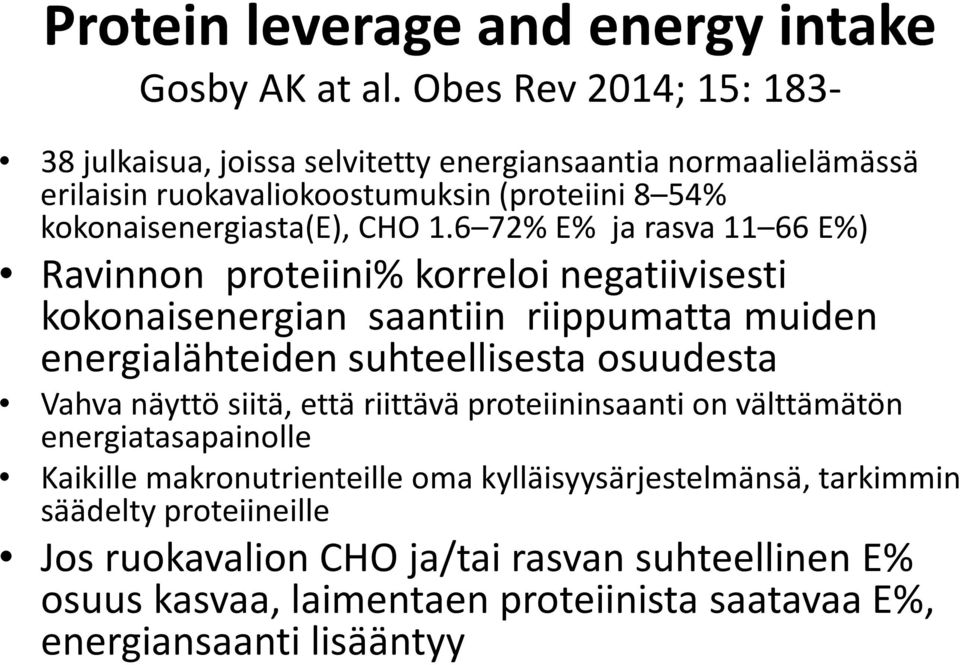 6 72% E% ja rasva 11 66 E%) Ravinnon proteiini% korreloi negatiivisesti kokonaisenergian saantiin riippumatta muiden energialähteiden suhteellisesta osuudesta Vahva