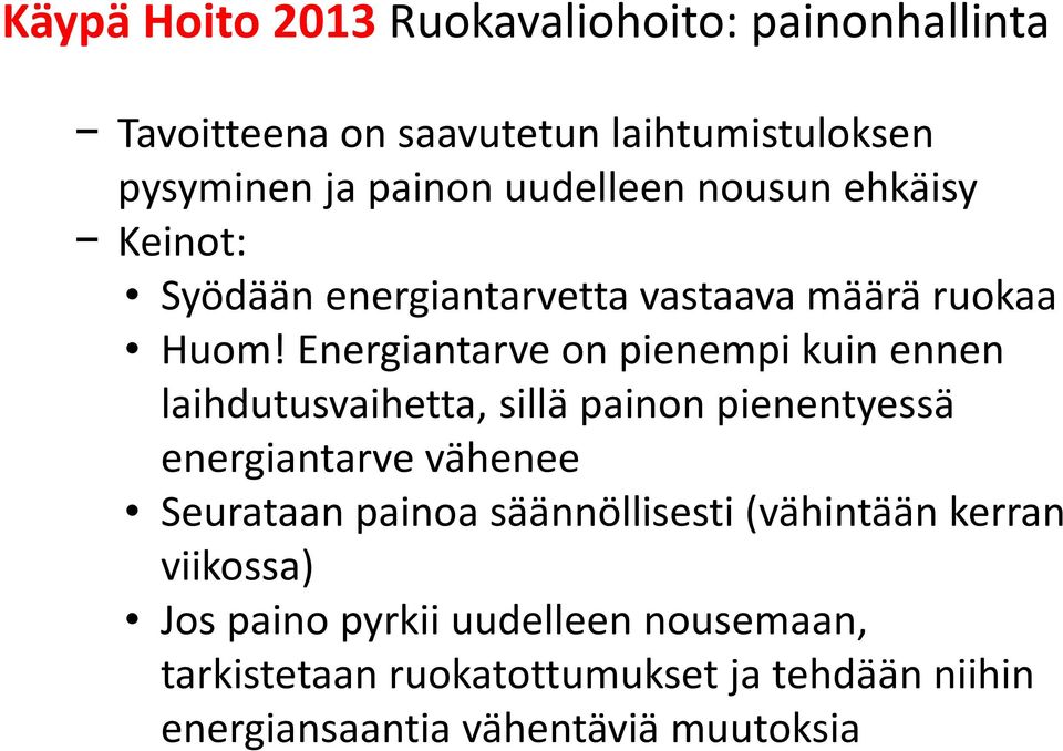 Energiantarve on pienempi kuin ennen laihdutusvaihetta, sillä painon pienentyessä energiantarve vähenee Seurataan painoa