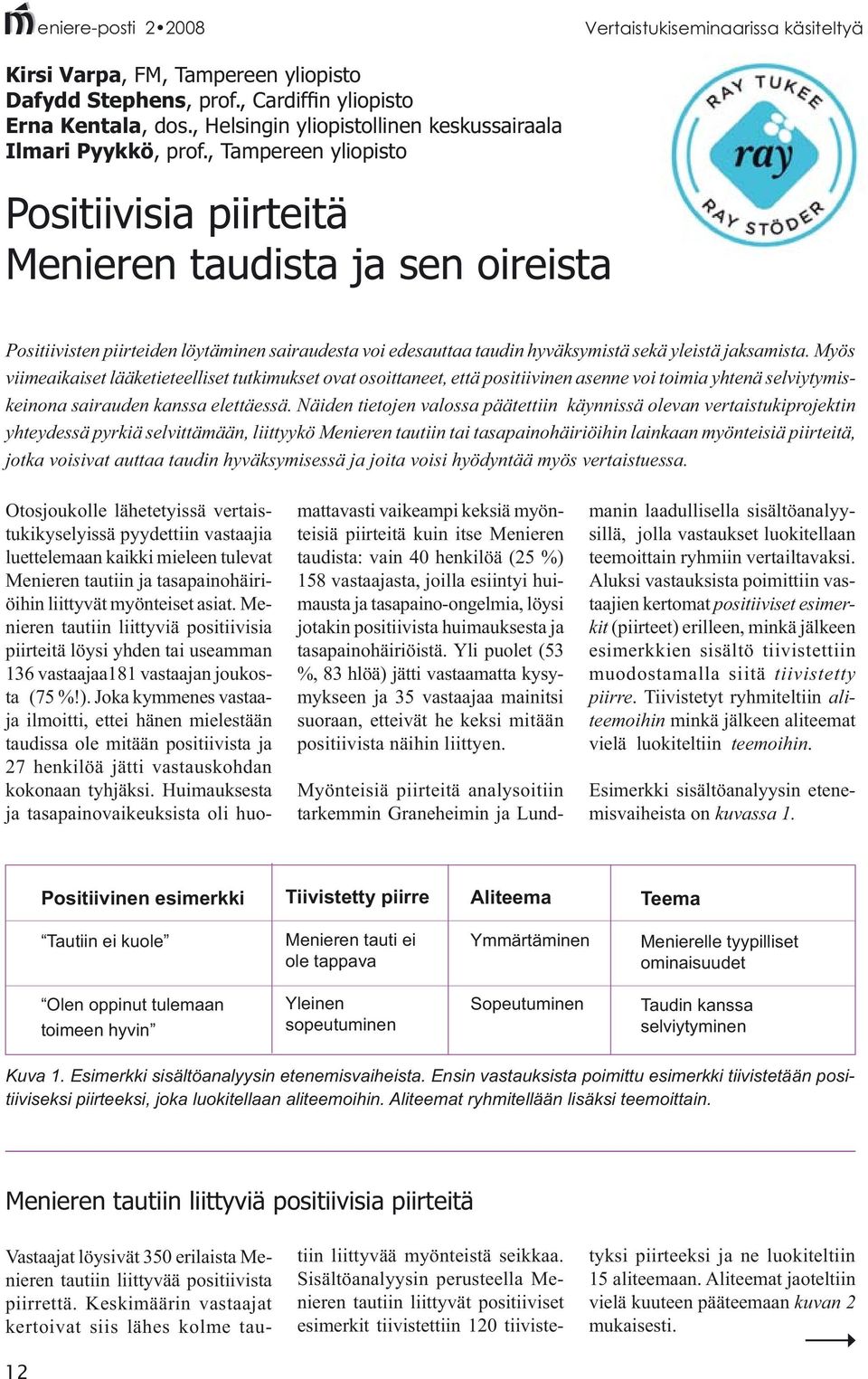 Myös viimeaikaiset lääketieteelliset tutkimukset ovat osoittaneet, että positiivinen asenne voi toimia yhtenä selviytymiskeinona sairauden kanssa elettäessä.