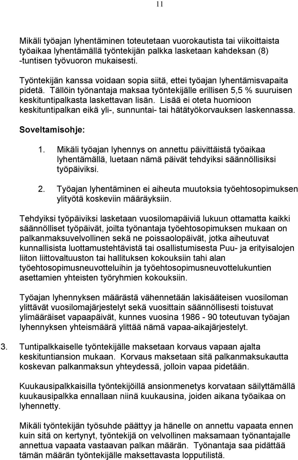 Lisää ei oteta huomioon keskituntipalkan eikä yli-, sunnuntai- tai hätätyökorvauksen laskennassa. Soveltamisohje: 1.