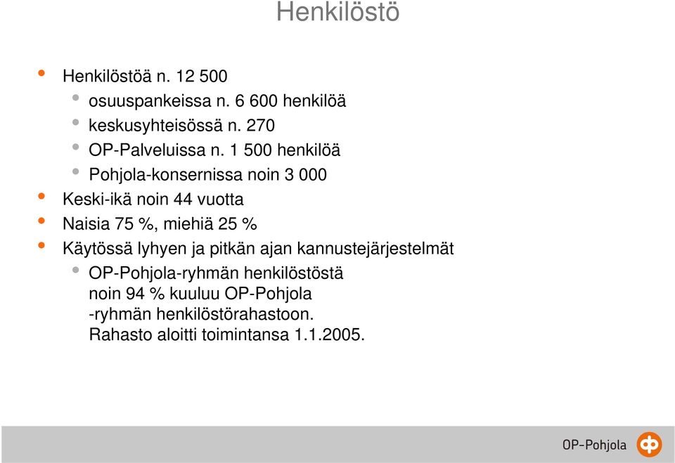 1 500 henkilöä Pohjola-konsernissa noin 3 000 Keski-ikä noin 44 vuotta Naisia 75 %, miehiä 25 %