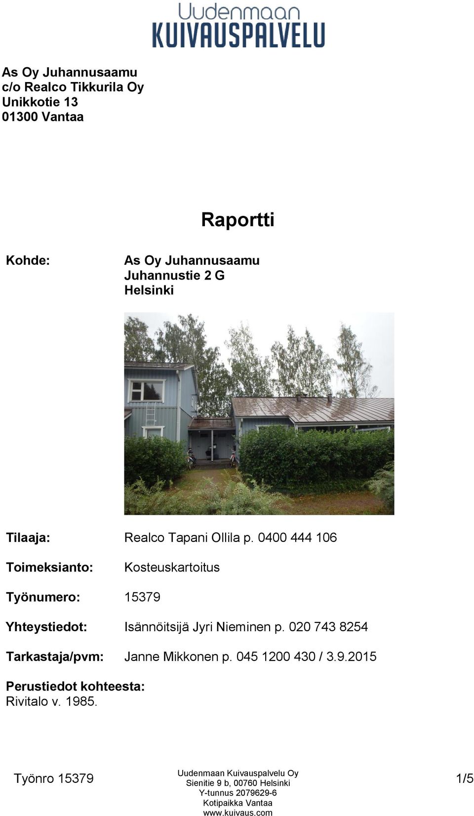 0400 444 106 Toimeksianto: Kosteuskartoitus Työnumero: 15379 Yhteystiedot: Isännöitsijä Jyri