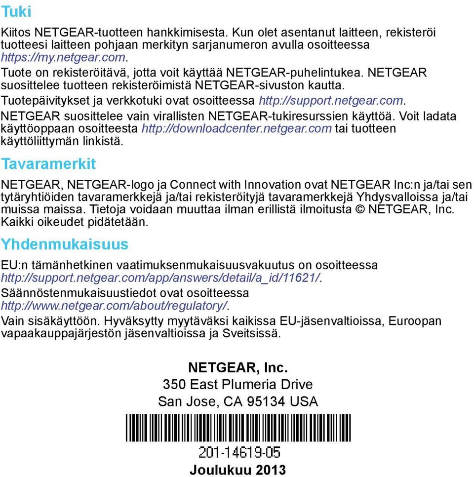 netgear.com. NETGEAR suosittelee vain virallisten NETGEAR-tukiresurssien käyttöä. Voit ladata käyttöoppaan osoitteesta http://downloadcenter.netgear.com tai tuotteen käyttöliittymän linkistä.