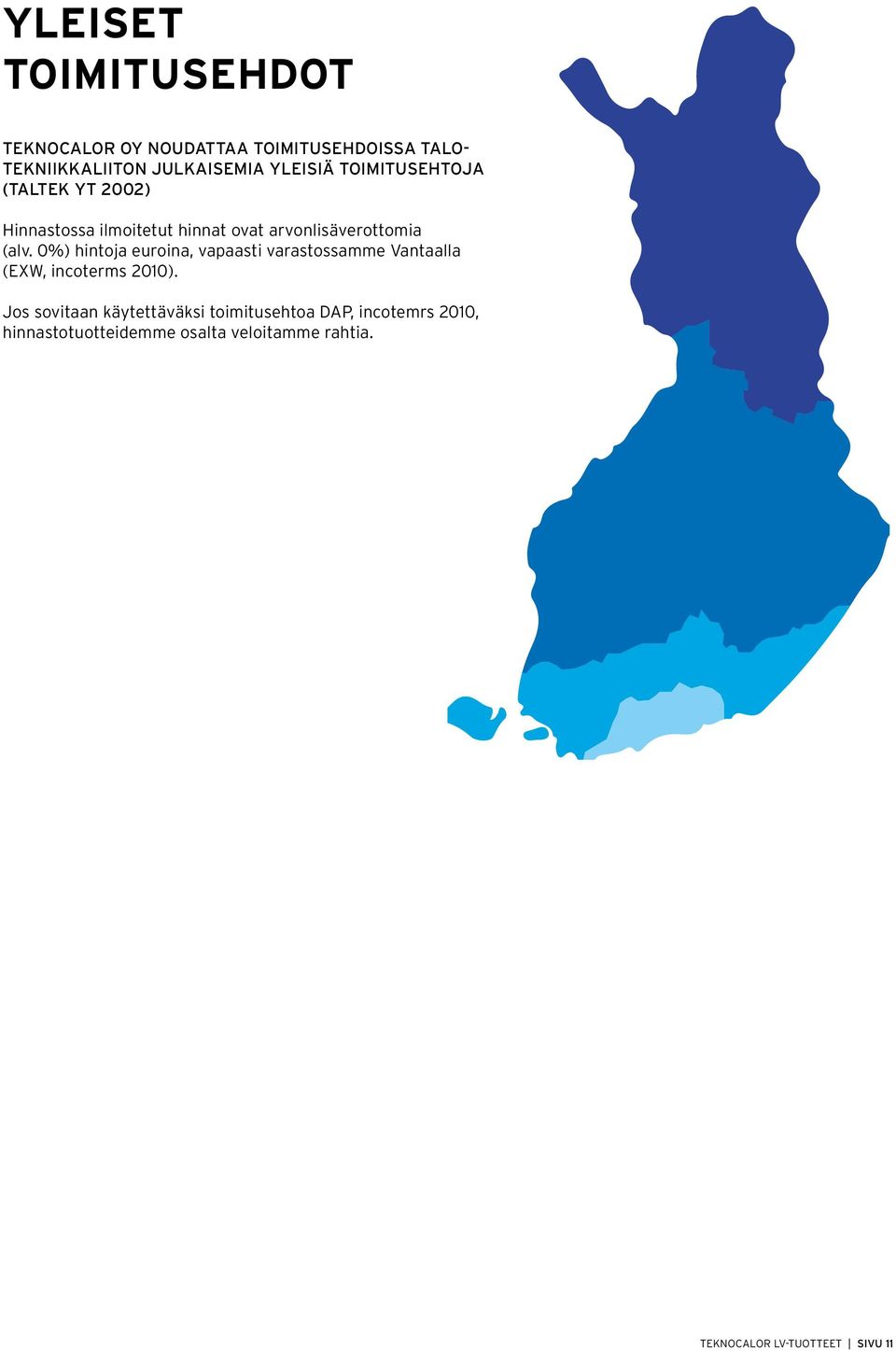 0%) hintoja euroina, vapaasti varastossamme Vantaalla (EXW, incoterms 2010).