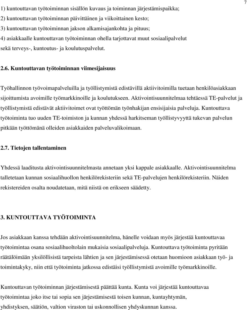 Kuntouttavan työtoiminnan viimesijaisuus Työhallinnon työvoimapalveluilla ja työllistymistä edistävillä aktiivitoimilla tuetaan henkilöasiakkaan sijoittumista avoimille työmarkkinoille ja