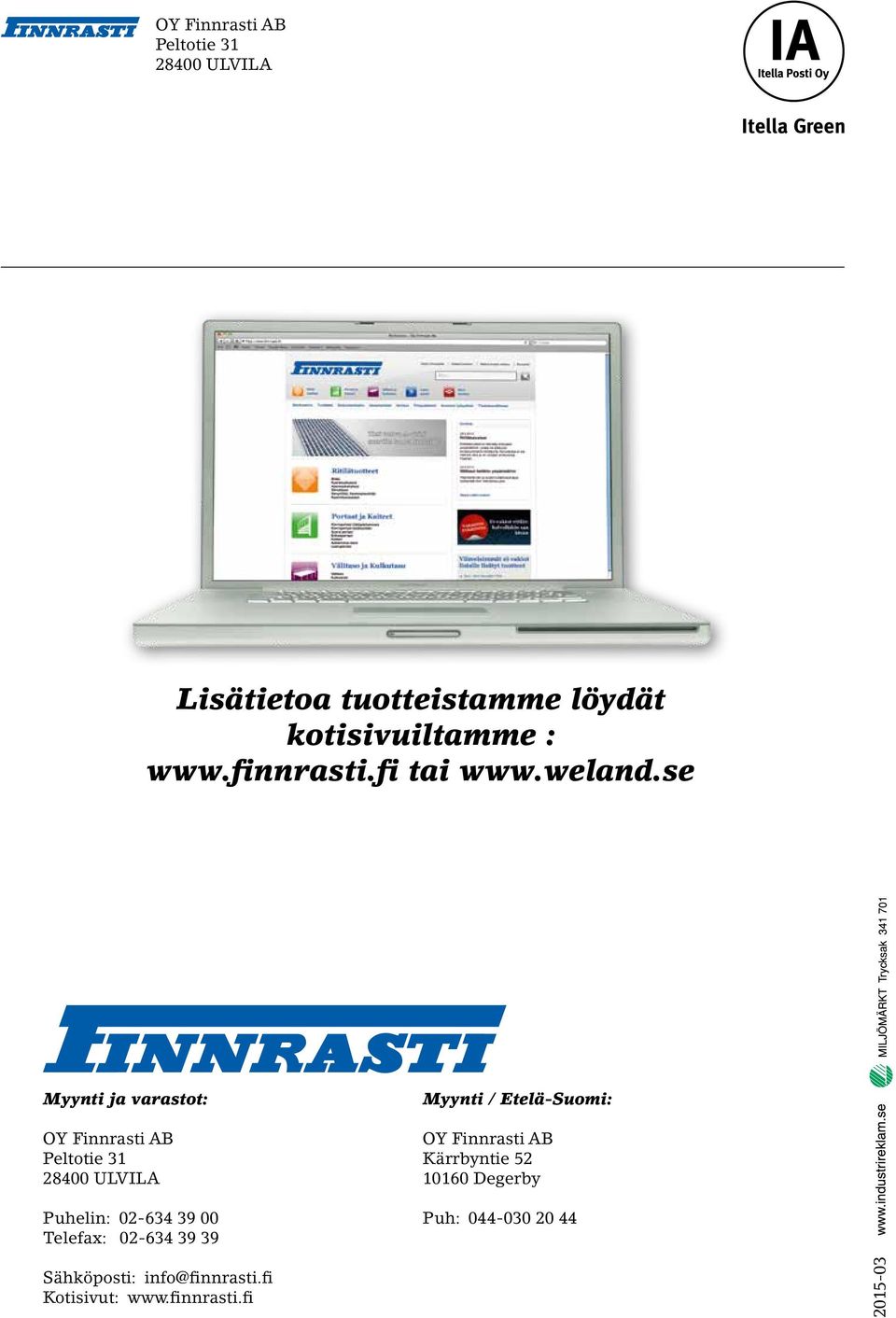 se Myynti ja varastot: OY Finnrasti AB Peltotie 31 28400 ULVILA Puhelin: 02-634 39 00 Telefax: