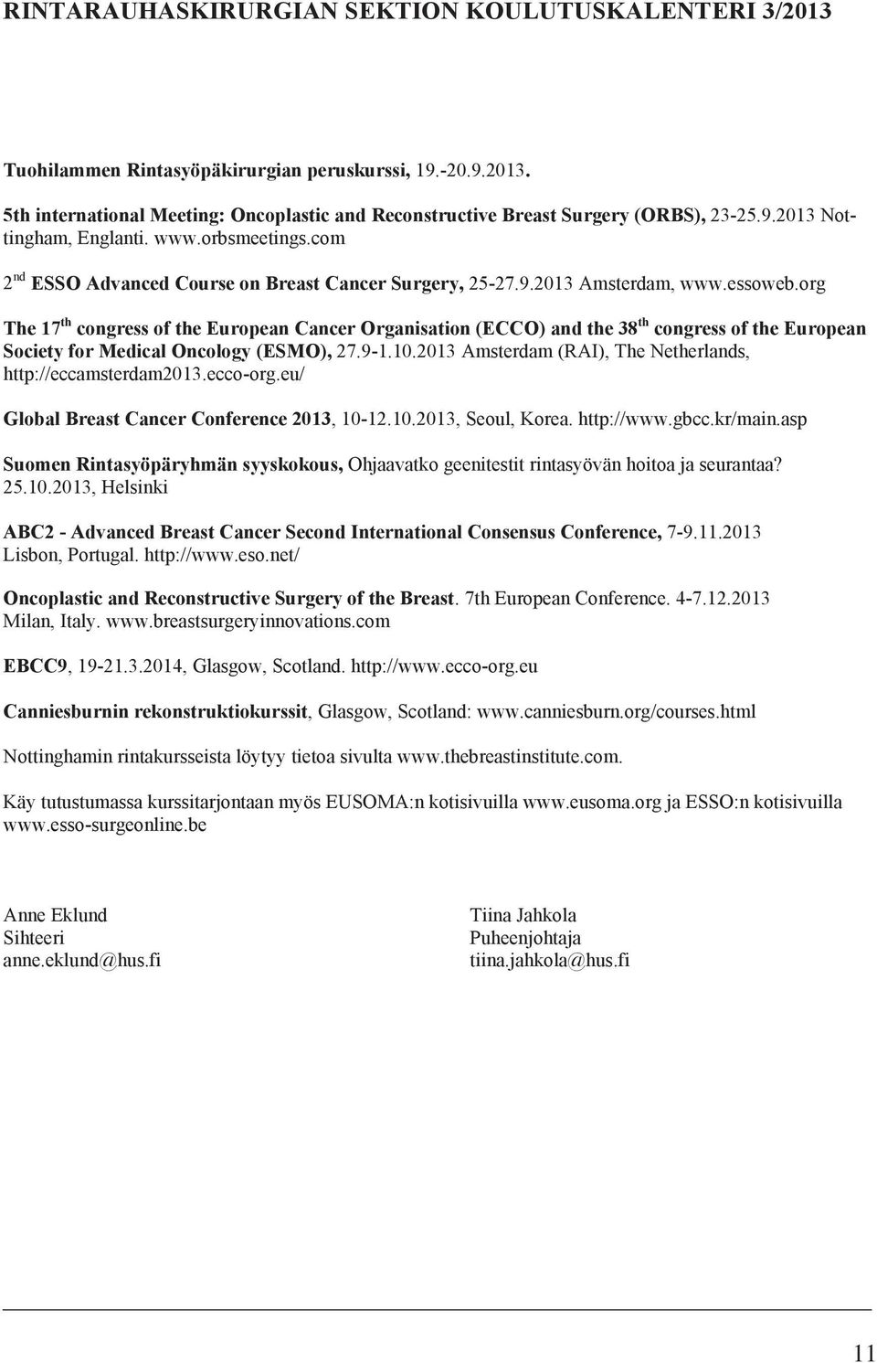 org The 17 th congress of the European Cancer Organisation (ECCO) and the 38 th congress of the European Society for Medical Oncology (ESMO), 27.9-1.10.