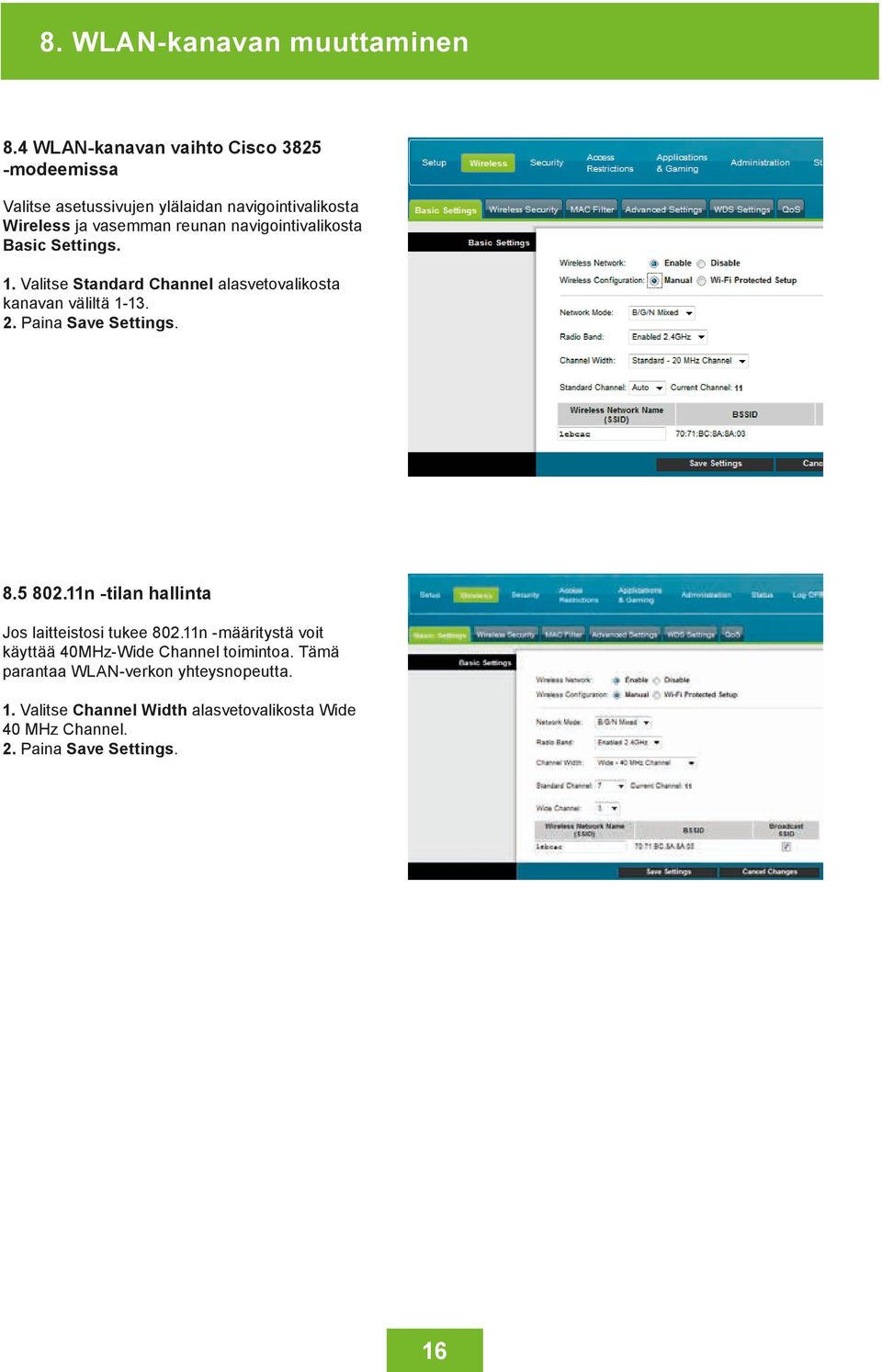 navigointivalikosta Basic Settings. 1. Valitse Standard Channel alasvetovalikosta kanavan väliltä 1-13. 2. Paina Save Settings. 8.