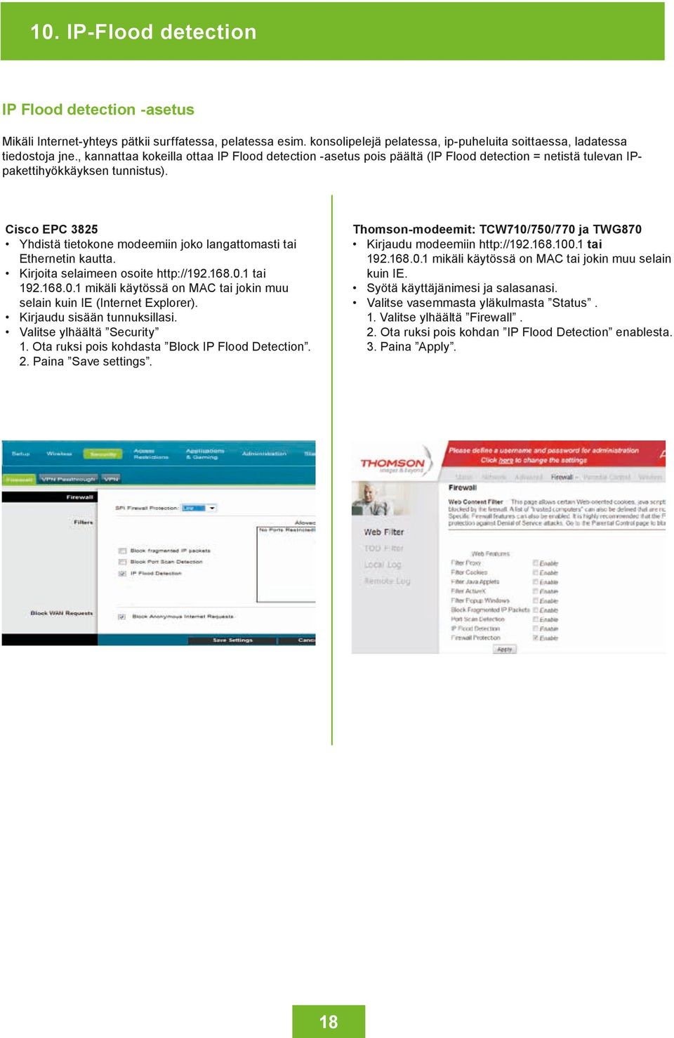 Cisco EPC 3825 Yhdistä tietokone modeemiin joko langattomasti tai Ethernetin kautta. Kirjoita selaimeen osoite http://192.168.0.