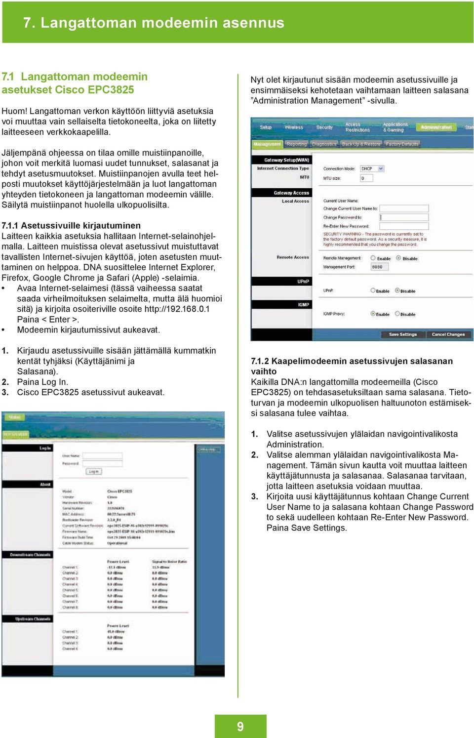 Nyt olet kirjautunut sisään modeemin asetussivuille ja ensimmäiseksi kehotetaan vaihtamaan laitteen salasana Administration Management -sivulla.