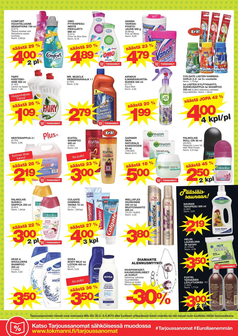 säästä 6 % 09 MR. MUSCLE VIEMÄRINAVAAJA l (,79/l) Norm. 3,3 79 AIRWICK ILMANRAIKASTIN- SUIHKE 34 ml (,77/l) Aqua Mist Norm.,0 säästä 0 % 99 COLGATE LASTEN HAMMAS- HARJA - tai +-vuotiaille Norm.