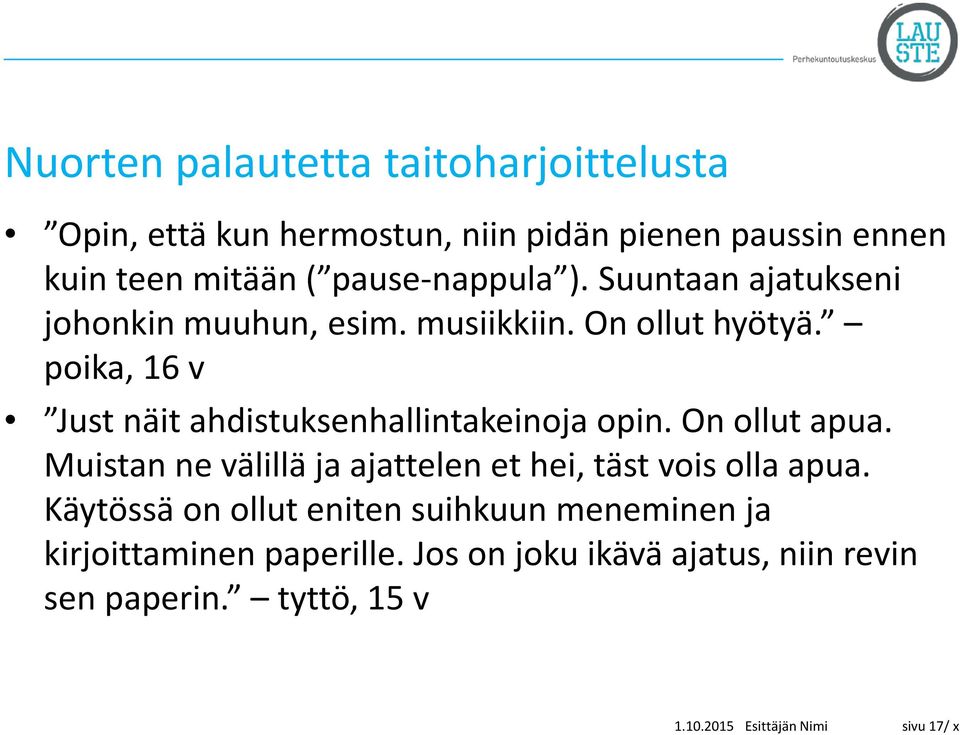 poika, 16 v Just näit ahdistuksenhallintakeinoja opin. On ollut apua.