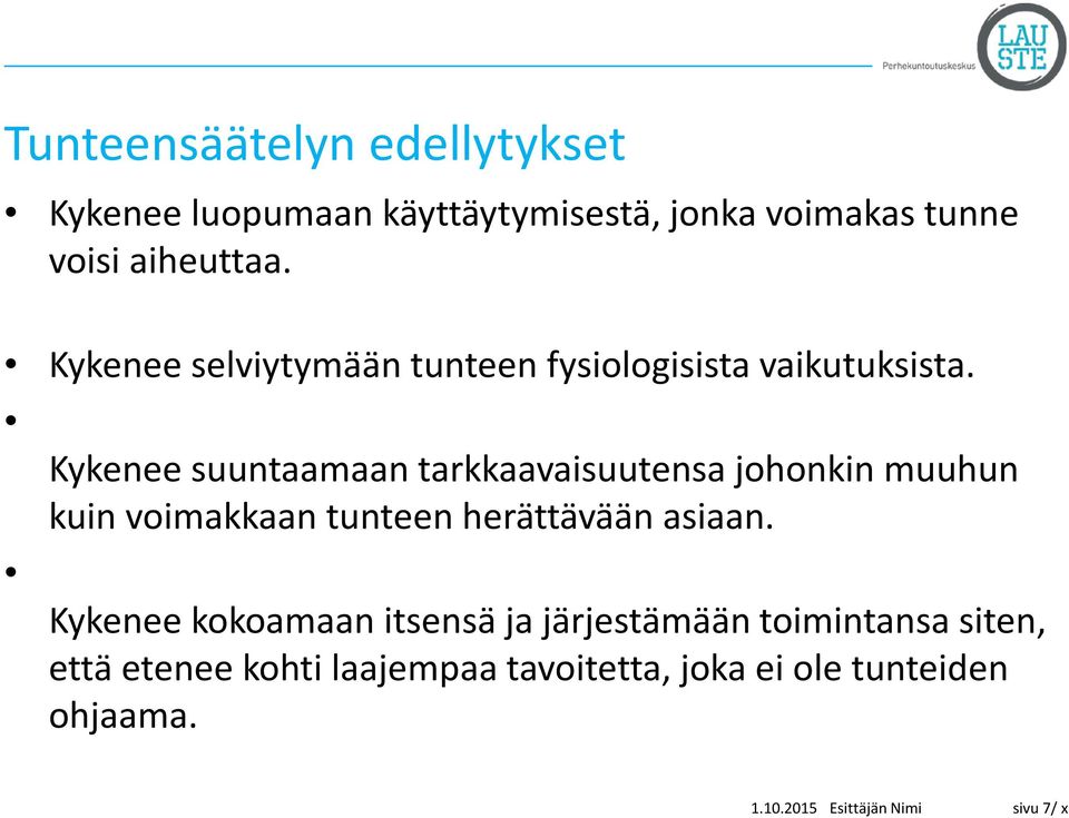 Kykenee suuntaamaan tarkkaavaisuutensa johonkin muuhun kuin voimakkaan tunteen herättävään asiaan.