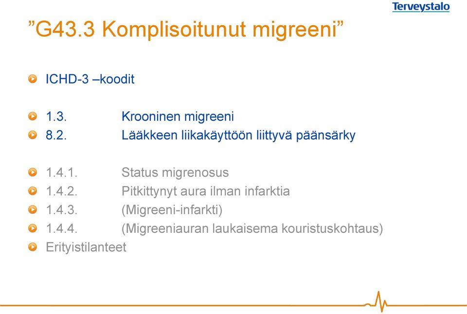 4.2. Pitkittynyt aura ilman infarktia 1.4.3. (Migreeni-infarkti) 1.4.4. (Migreeniauran laukaisema kouristuskohtaus) Erityistilanteet