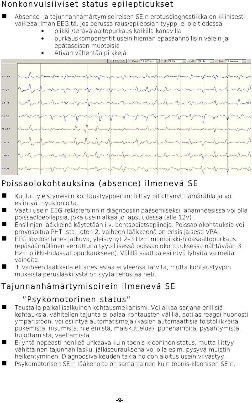 Kuuluu yleistyneisiin kohtaustyyppeihin; liittyy pitkittynyt hämärätila ja voi esiintyä myoklonioita.