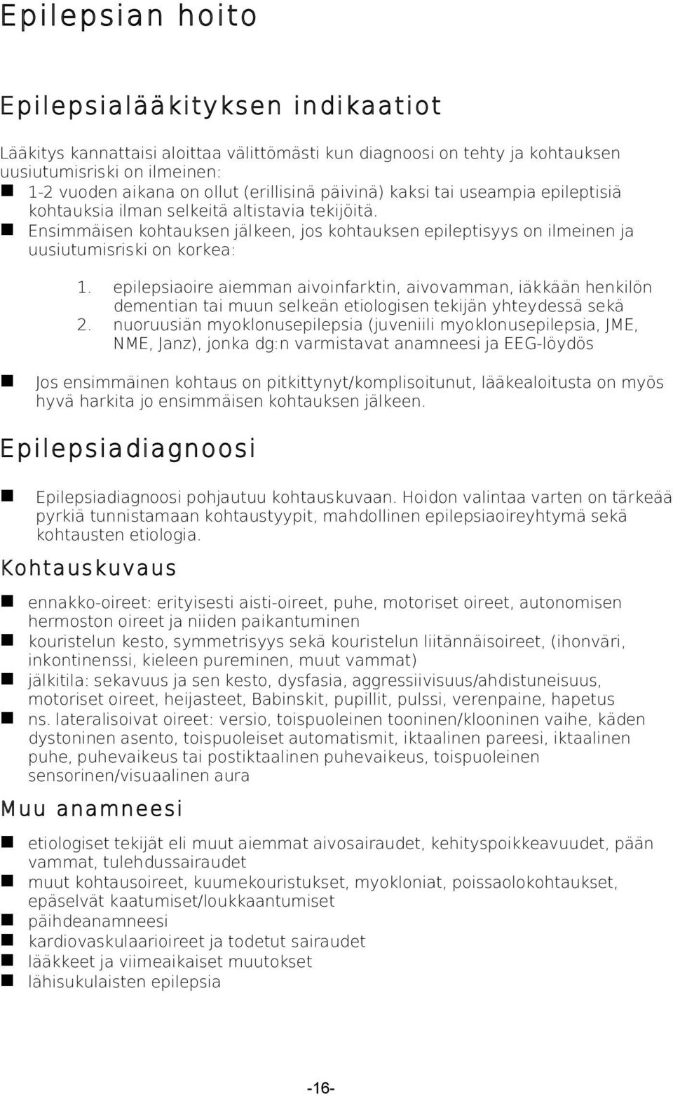 epilepsiaoire aiemman aivoinfarktin, aivovamman, iäkkään henkilön dementian tai muun selkeän etiologisen tekijän yhteydessä sekä 2.