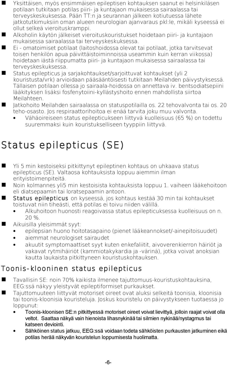 Alkoholin käytön jälkeiset vieroituskouristukset hoidetaan piiri- ja kuntajaon mukaisessa sairaalassa tai terveyskeskuksessa.
