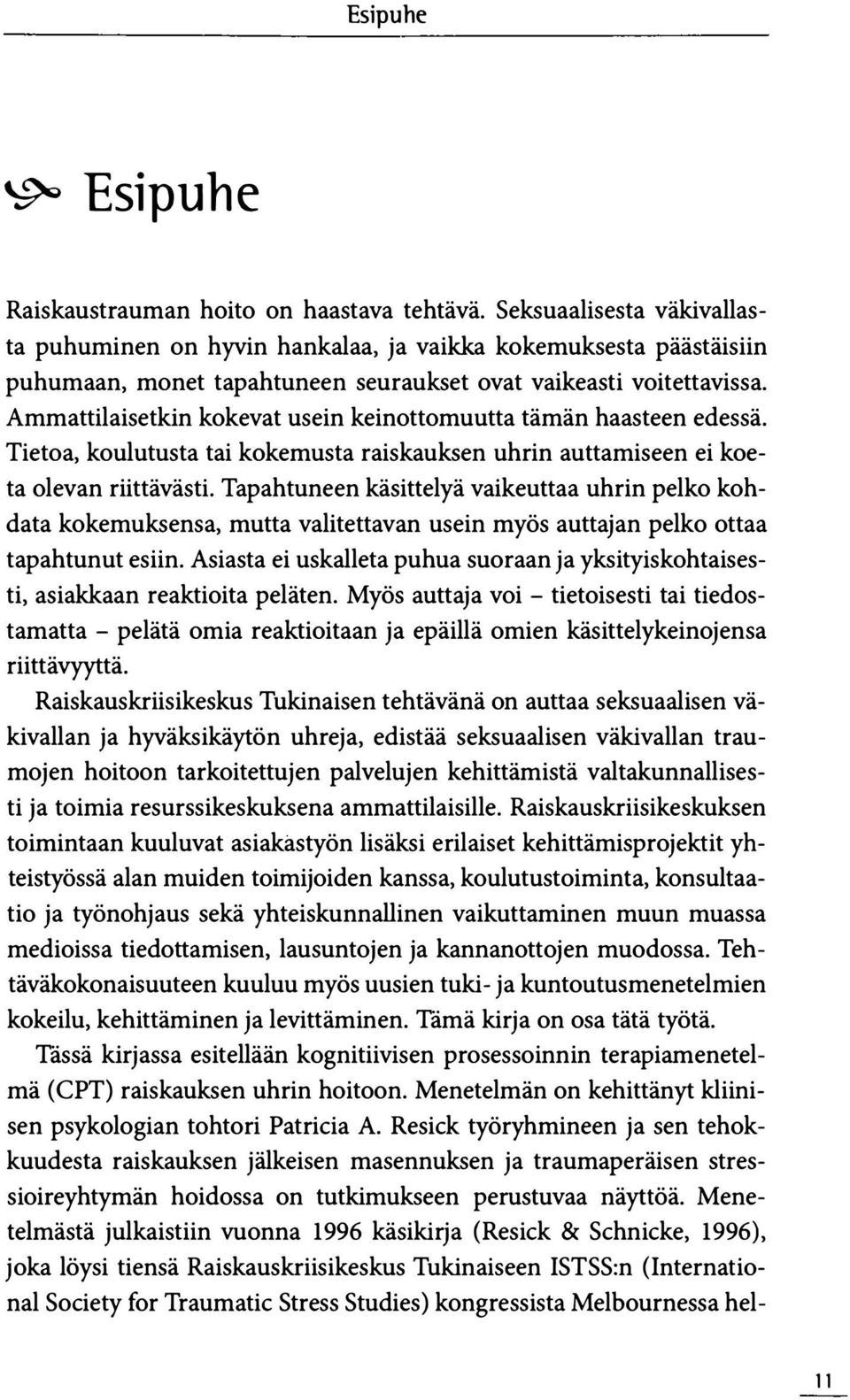 Ammattilaisetkin kokevat usein keinottomuutta tämän haasteen edessä. Tietoa, koulutusta tai kokemusta raiskauksen uhrin auttamiseen ei koeta olevan riittävästi.