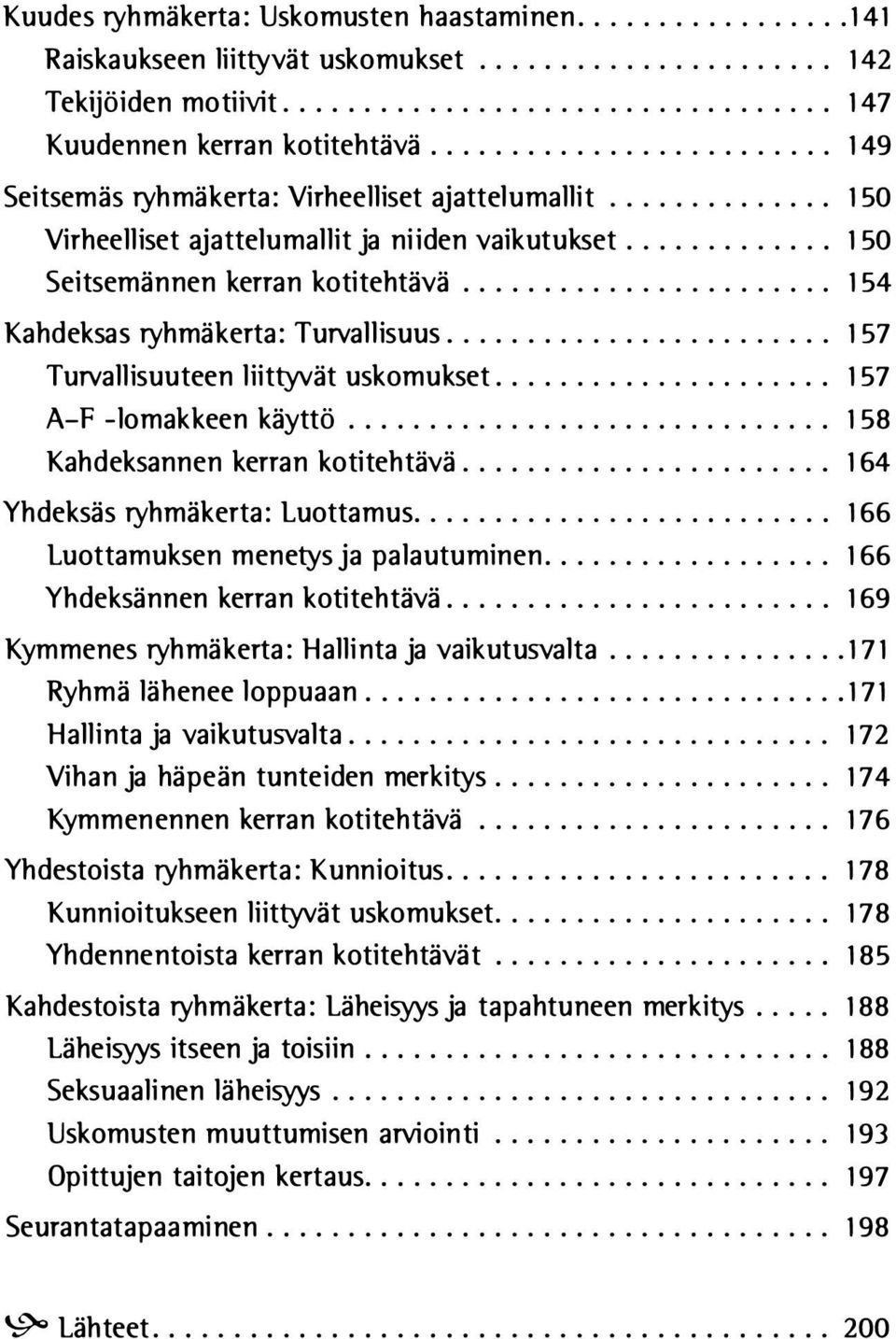 ...................... 1 54 Kahdeksas ryhmäkerta: Turvallisuus.... 157 Turvallisuuteen liittyvät uskomukset.... 157 A-F -lomakkeen käyttö... 158 Kahdeksannen kerran kotitehtävä.