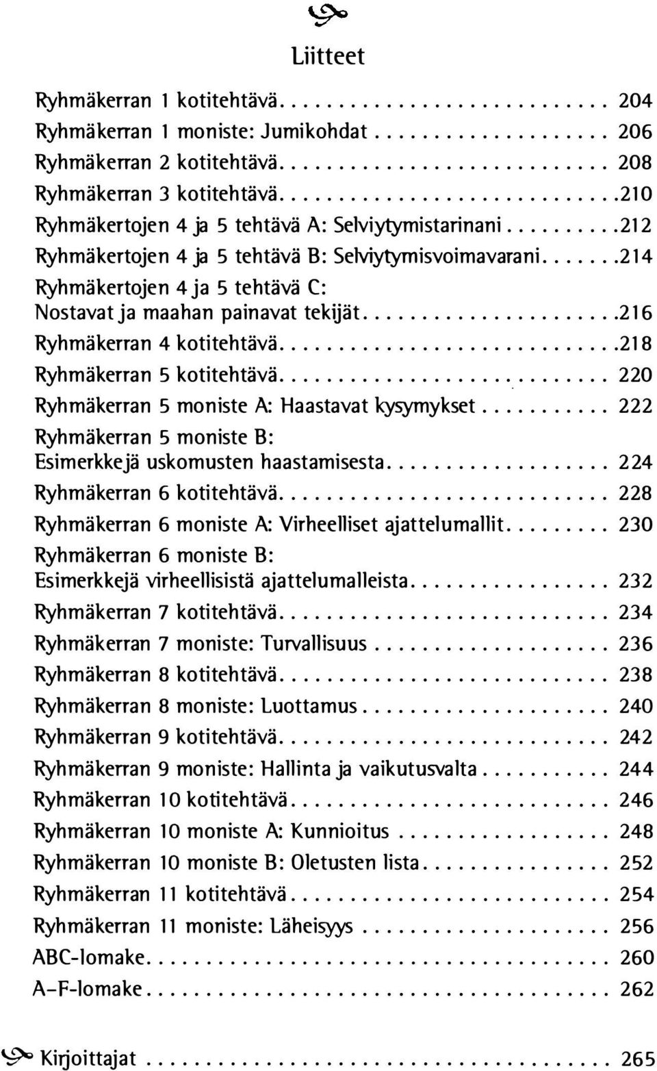 ... 216 Ryhmäkerran 4 kotitehtävä... 218 Ryhmäkerran 5 kotitehtävä............................ 220 Ryhmäkerran 5 moniste A: Haastavat kysymykset.