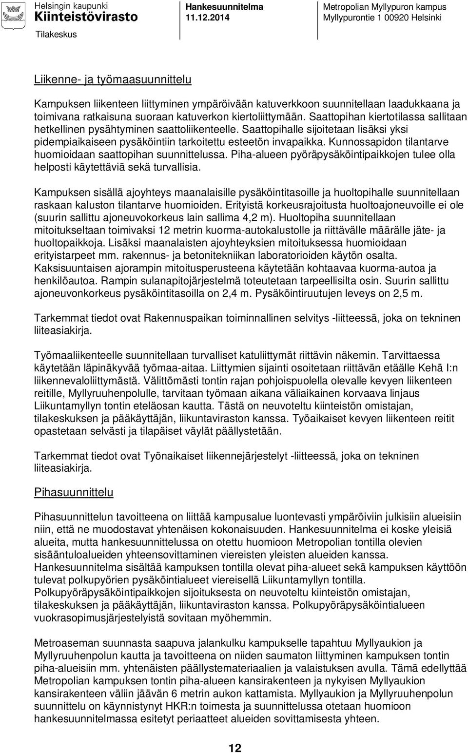 ratkaisuna suoraan katuverkon kiertoliittymään. Saattopihan kiertotilassa sallitaan hetkellinen pysähtyminen saattoliikenteelle.